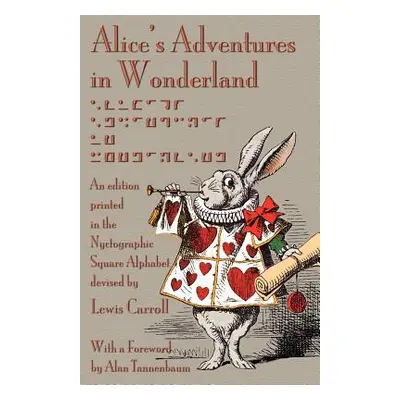 "Alice's Adventures in Wonderland: An Edition Printed in the Nyctographic Square Alphabet Devise