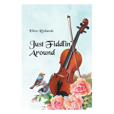 "Just Fiddlin' Around" - "" ("Richards Ellen")(Paperback)