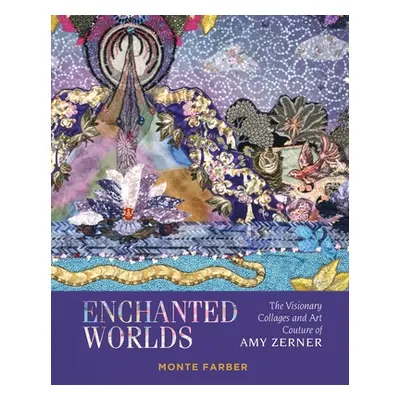 "Enchanted Worlds: The Visionary Collages and Art Couture of Amy Zerner" - "" ("Farber Monte")(P