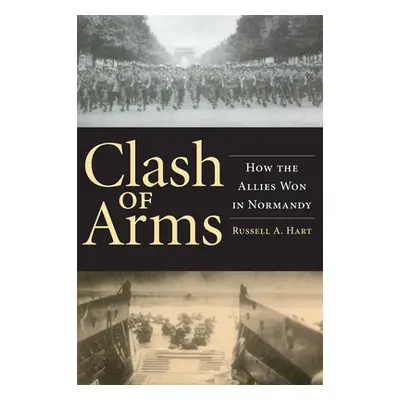 "Clash of Arms: How the Allies Won in Normandy" - "" ("Hart Russell")(Paperback)