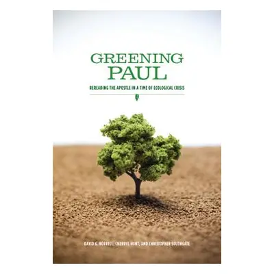 "Greening Paul: Rereading the Apostle in a Time of Ecological Crisis" - "" ("Horrell David G.")(