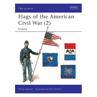 "Flags of the American Civil War (2): Union" - "" ("Katcher Philip")(Paperback)