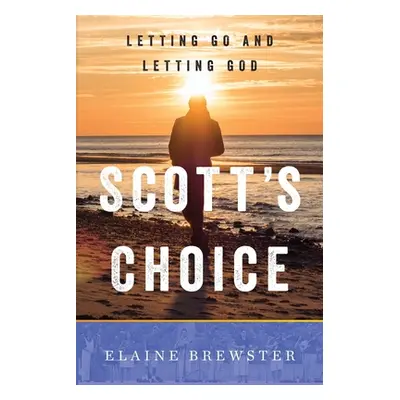 "Scott's Choice: Letting Go and Letting God" - "" ("Brewster Elaine")(Paperback)