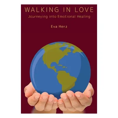 "Walking in Love: Journeying into Emotional Healing" - "" ("Herz Eva")(Pevná vazba)