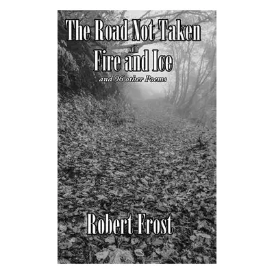 "The Road Not Taken with Fire and Ice and 96 other Poems" - "" ("Frost Robert")(Pevná vazba)