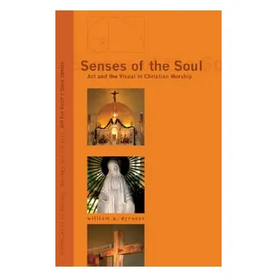 "Senses of the Soul: Art and the Visual in Christian Worship" - "" ("Dyrness William A.")(Paperb