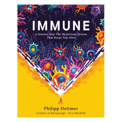 "Immune: A Journey Into the Mysterious System That Keeps You Alive" - "" ("Dettmer Philipp")(Pev