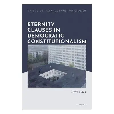 "Eternity Clauses in Democratic Constitutionalism" - "" ("Suteu Silvia")(Pevná vazba)