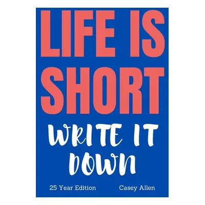 "Life is Short - Write it Down" - "" ("Allen Casey")(Pevná vazba)