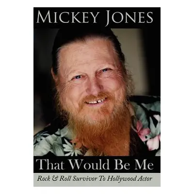 "That Would Be Me: Rock & Roll Survivor To Hollywood Actor" - "" ("Jones Mickey")(Pevná vazba)