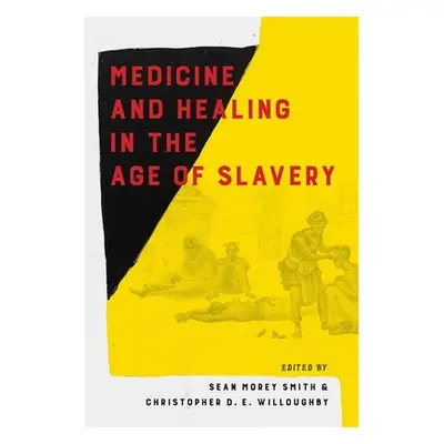 "Medicine and Healing in the Age of Slavery" - "" ("Smith Sean Morey")(Pevná vazba)