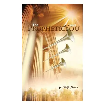 "The Prophetic and You" - "" ("Jones J. Skip")(Paperback)