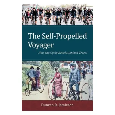 "The Self-Propelled Voyager: How the Cycle Revolutionized Travel" - "" ("Jamieson Duncan R.")(Pe