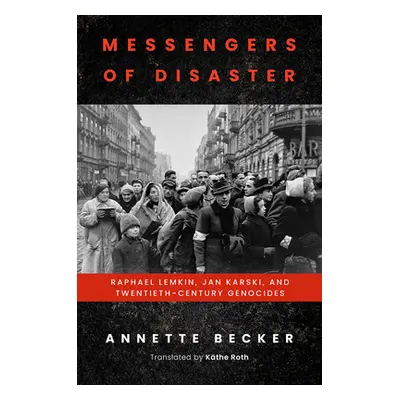 "Messengers of Disaster: Raphael Lemkin, Jan Karski, and Twentieth-Century Genocides" - "" ("Bec