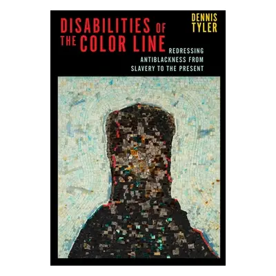 "Disabilities of the Color Line: Redressing Antiblackness from Slavery to the Present" - "" ("Ty