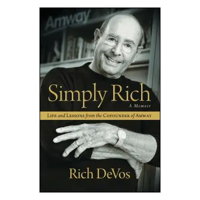 "Simply Rich: Life and Lessons from the Cofounder of Amway: A Memoir" - "" ("Devos Rich")(Paperb