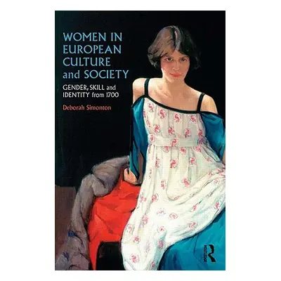 "Women in European Culture and Society: Gender, Skill and Identity from 1700" - "" ("Simonton De