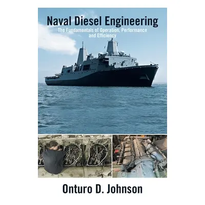 "Naval Diesel Engineering: The Fundamentals of Operation, Performance and Efficiency" - "" ("Joh