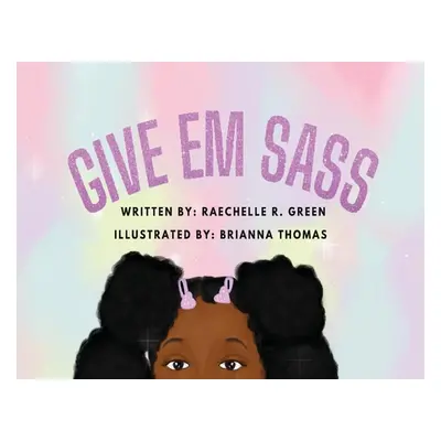 "Give Em Sass" - "" ("Green Raechelle R.")(Paperback)