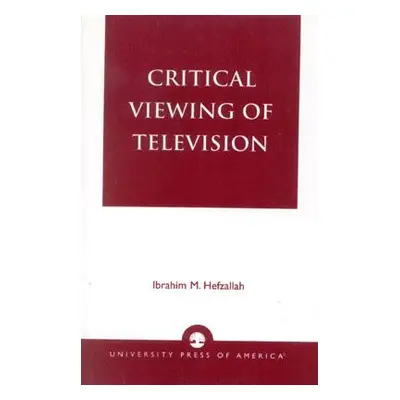 "Critical Viewing of Television: A Book for Parents and Teachers" - "" ("Hefzallah Ibrahim M.")(