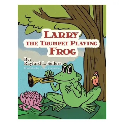 "Larry the Trumpet Playing Frog" - "" ("Sellers Rayford L.")(Paperback)