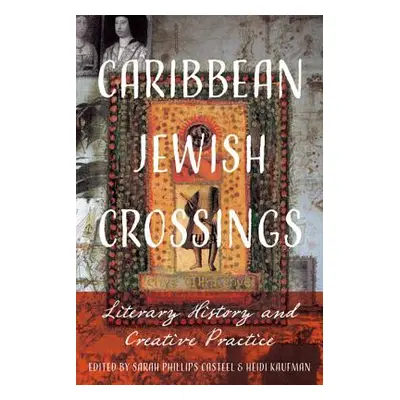 "Caribbean Jewish Crossings: Literary History and Creative Practice" - "" ("Casteel Sarah Philli