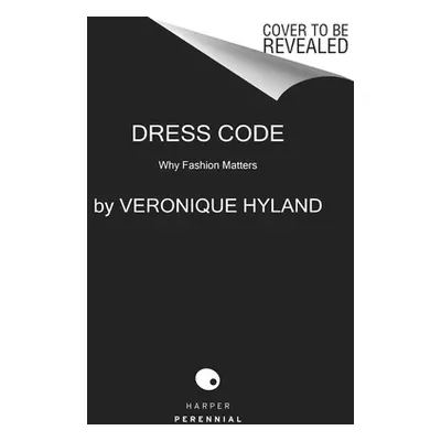 "Dress Code: Unlocking Fashion from the New Look to Millennial Pink" - "" ("Hyland Vronique")(Pa