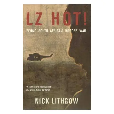 "Lz Hot!: Flying South Africa's Border War" - "" ("Lithgow Nick")(Paperback)