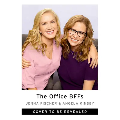 "The Office Bffs: Tales of the Office from Two Best Friends Who Were There" - "" ("Fischer Jenna