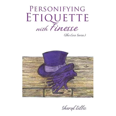 "Personifying Etiquette with Finesse" - "" ("Tillis Sheryl")(Pevná vazba)