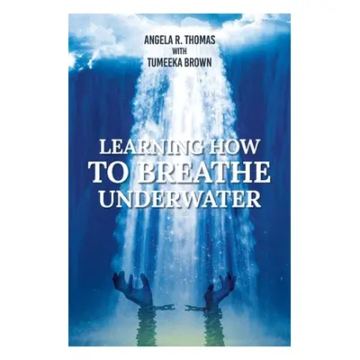 "Learning How To Breathe Under Water" - "" ("Thomas Angela R.")(Paperback)