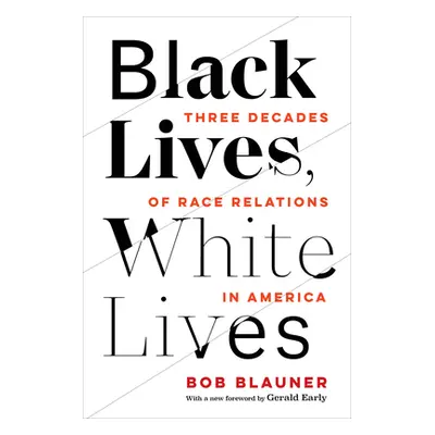 "Black Lives, White Lives: Three Decades of Race Relations in America" - "" ("Blauner Bob")(Pape