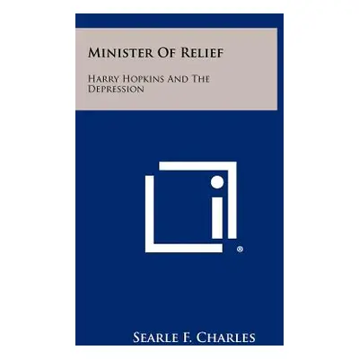 "Minister of Relief: Harry Hopkins and the Depression" - "" ("Charles Searle F.")(Paperback)