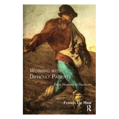 "Working With Difficult Patients: From Neurosis to Psychosis" - "" ("de Masi Franco")(Paperback)