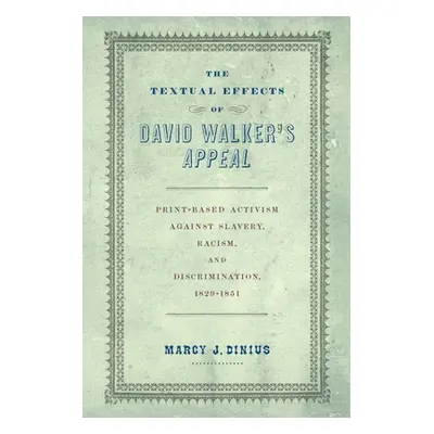 "The Textual Effects of David Walker's Appeal: Print-Based Activism Against Slavery, Racism, and