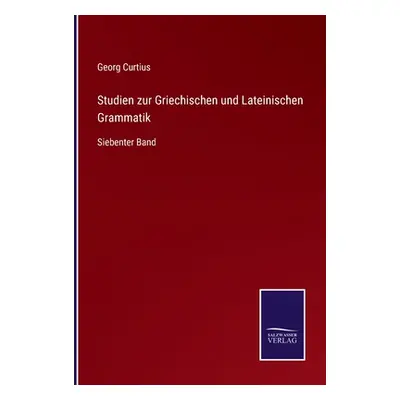 "Studien zur Griechischen und Lateinischen Grammatik: Siebenter Band" - "" ("Curtius Georg")(Pap