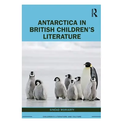 "Antarctica in British Children's Literature" - "" ("Moriarty Sinad")(Paperback)