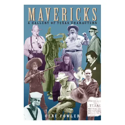 "Mavericks: A Gallery of Texas Characters" - "" ("Fowler Gene")(Paperback)