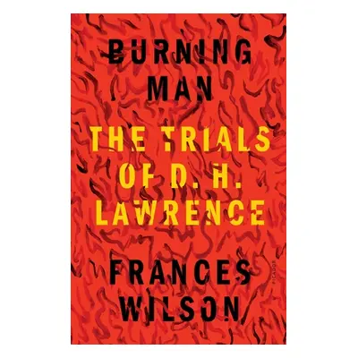 "Burning Man: The Trials of D. H. Lawrence" - "" ("Wilson Frances")(Paperback)