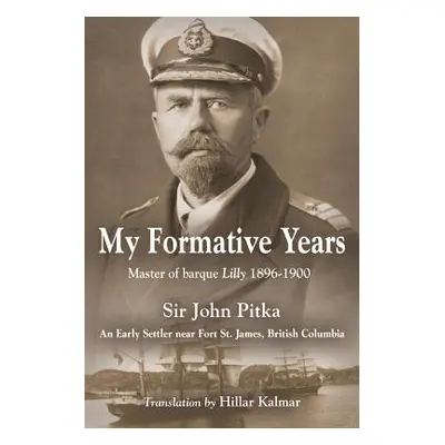 "My Formative Years: Master of barque Lilly 1896-1900" - "" ("Pitka John")(Paperback)