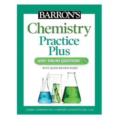 "Barron's Chemistry Practice Plus: 400+ Online Questions and Quick Study Review" - "" ("Kernion 