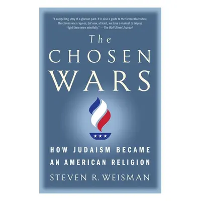 "The Chosen Wars: How Judaism Became an American Religion" - "" ("Weisman Steven R.")(Paperback)