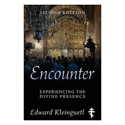 "Encounter: Experiencing the Divine Presence: Second Edition" - "" ("Kleinguetl Edward")(Paperba