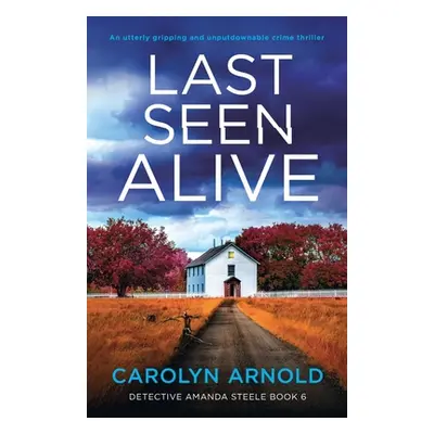 "Last Seen Alive: An utterly gripping and unputdownable crime thriller" - "" ("Arnold Carolyn")(