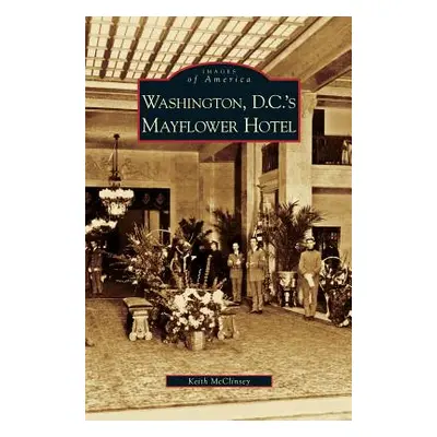 "Washington D.C.'s Mayflower Hotel" - "" ("McClinsey Keith")(Pevná vazba)