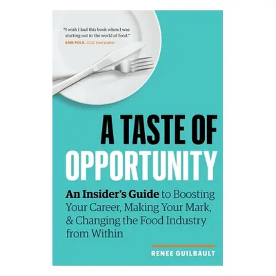 "A Taste of Opportunity: An Insider's Guide to Boosting Your Career, Making Your Mark, and Chang