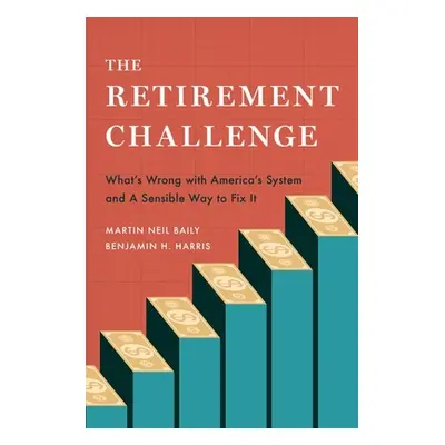 "The Retirement Challenge: What's Wrong with America's System and a Sensible Way to Fix It" - ""