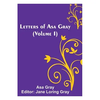 "Letters of Asa Gray (Volume I)" - "" ("Gray Asa")(Paperback)