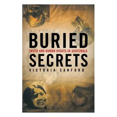 "Buried Secrets: Truth and Human Rights in Guatemala" - "" ("Sanford V.")(Paperback)