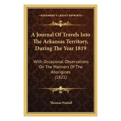 "A Journal Of Travels Into The Arkansas Territory, During The Year 1819: With Occasional Observa